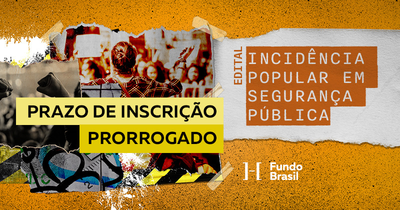 Prazo prorrogado: edital Incidência Popular em Segurança Pública recebe projetos até 17/06