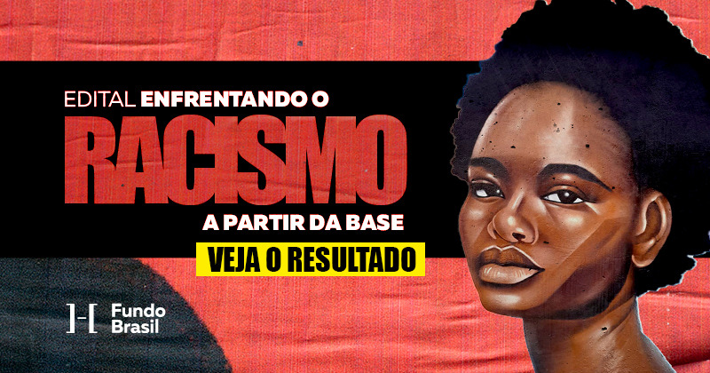 29 organizações apoiadas: Conheça os projetos selecionados no edital Enfrentando o Racismo