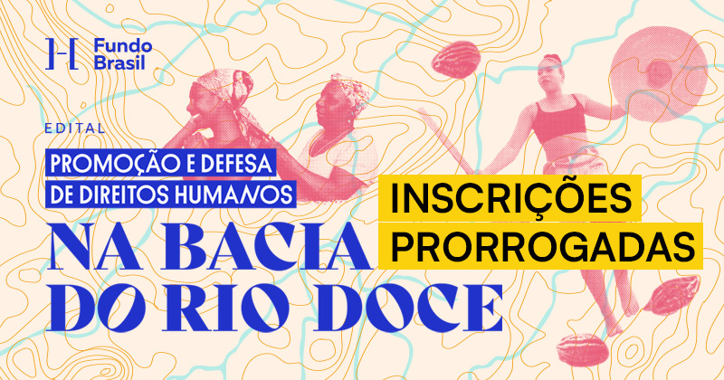 Prazo prorrogado: edital Promoção e Defesa dos Direitos Humanos na Bacia do Rio Doce recebe projetos até 9 de setembro