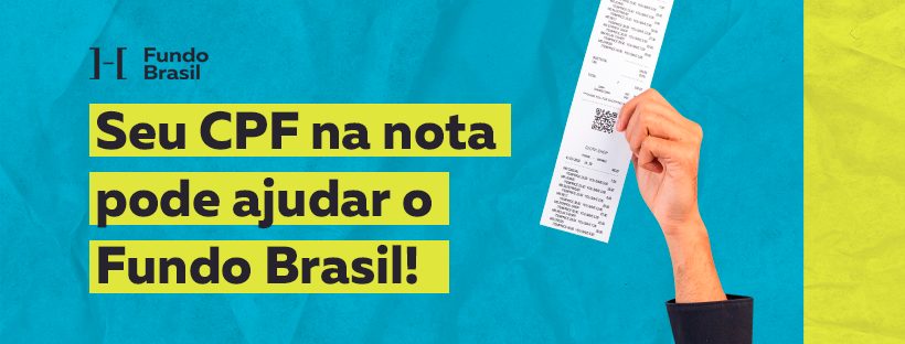 Seu CPF na nota pode ajudar o Fundo Brasil