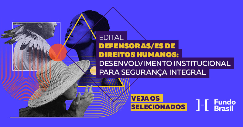 Confira projetos selecionados no edital Defensores/as de Direitos Humanos