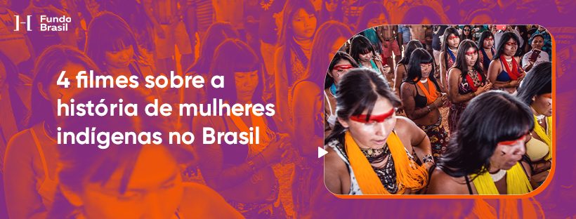 4 filmes sobre a história de mulheres indígenas no Brasil