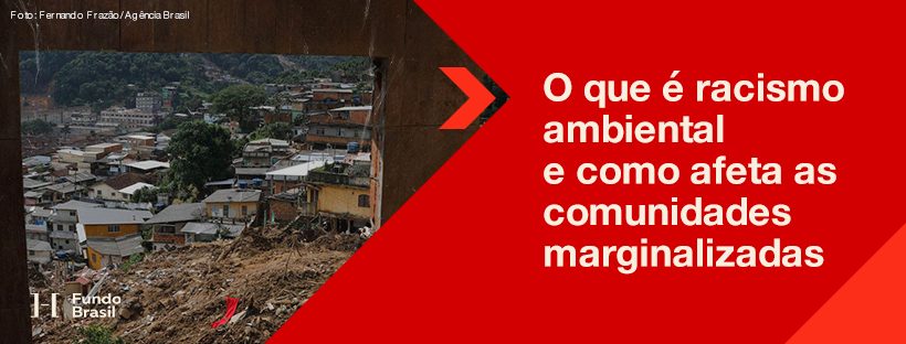 O que é racismo ambiental e como afeta as comunidades marginalizadas