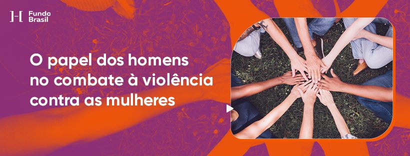 O papel dos homens no combate à violência contra as mulheres