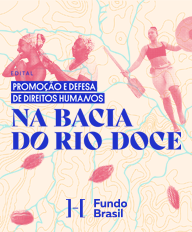 Fundo Brasil lança edital para fortalecer a defesa de direitos na Bacia do Rio Doce