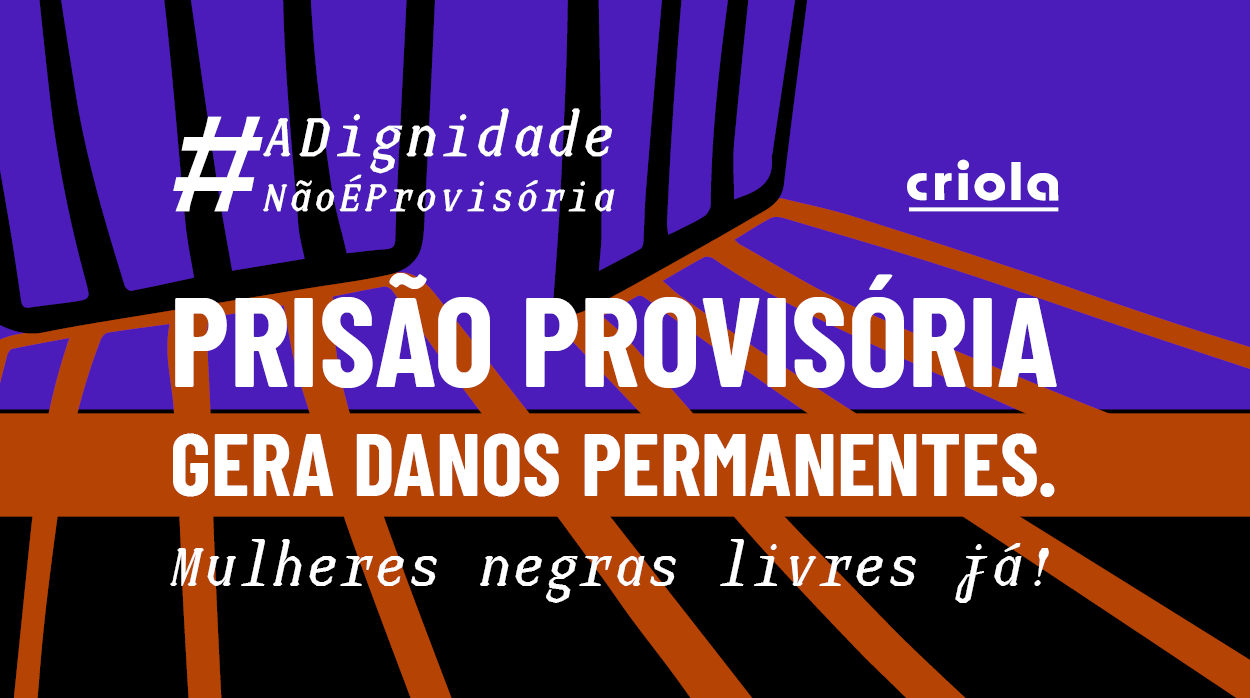 Criola denuncia ilegalidades e racismo nas prisões provisórias de mulheres negras