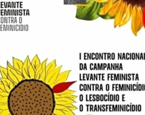 Levante Feminista realiza encontro nacional pelo fim da violência contra a mulher