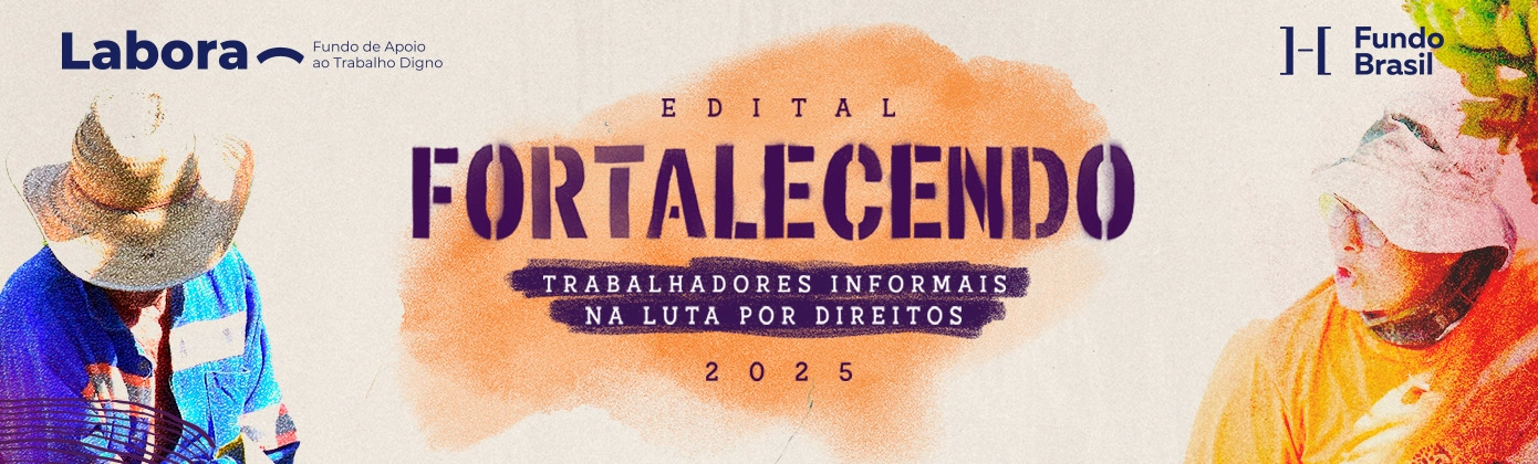 Arte do edital tem em seu centro o nome "Edital Fortalecendo Trabalhadores Informais na Luta Por Direitos 2025". Em seu canto esquerdo, está a logo do Labora - Fundo de Apoio ao Trabalho Digno no topo e abaixo há uma imagem de um trabalhador rural. Do lado direito da arte está a logo do Fundo Brasil e embaixo dela uma imagem de uma trabalhadora.